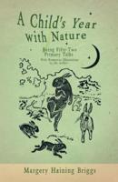 A Child's Year With Nature - Being Fifty-Two Primary Talks - With Numerous Illustrations by the Author