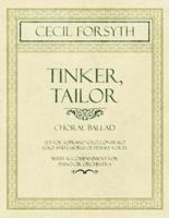 Tinker, Tailor - Choral Ballad set for Soprano Solo, Contralo Solo and Chorus of Female Voices - With Accompaniment for Piano or Orchestra