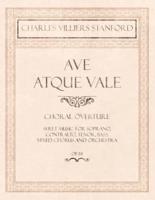 Ave Atque Vale - Choral Overture -  Sheet Music for Soprano, Contralto, Tenor, Bass, Mixed Chorus and Orchestra - Op.114