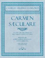 Carmen Sæculare - An Ode for the Jubilee of Her Majesty Queen Victoria - Written by Lord Alfred Tennyson (Poet Laureate) - Music Arranged for Pianoforte - Op.26