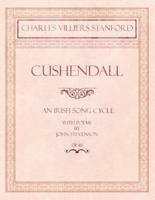 Cushendall - An Irish Song Cycle - With Poems by John Stevenson - Op.118