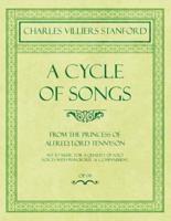 A Cycle of Songs - From The Princess of Alfred, Lord Tennyson - Set to Music for a Quartet of Solo Voices with Pianoforte Accompaniment - Op.68
