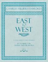 East to West - An Ode by Algernon Charles Swinburne - Set to Music for Chorus and Orchestra - Op.52