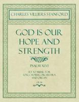 God is Our Hope and Strength - Psalm XLVI - Set to Music for Soli, Chorus, Orchestra and Organ - Op.8