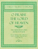 O Praise the Lord of Heaven - The Hundred and Fiftieth Psalm - Set to Music for Soprano Solo, Chorus, Orchestra and Organ - Op.27