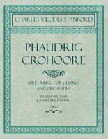 Phaudrig Crohoore - Sheet Music for Chorus and Orchestra - With Words by J. Sheridan fe Fanu - Op.62