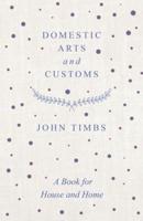 Domestic Arts and Customs - A Book for House and Home