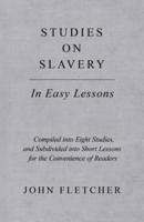 Studies on Slavery - In Easy Lessons - Compiled Into Eight Studies, and Subdivided Into Short Lessons for the Convenience of Readers