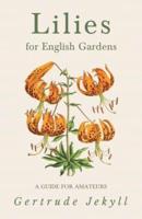 Lilies for English Gardens - A Guide for Amateurs