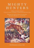 Mighty Hunters - A Book of Stirring Episodes Collected from the Works of Famous Sportsmen, Including Washington Irving, David Livingstone, Theodore Roosevelt and Others - With Illustrations by Edwin Noble