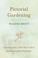 Pictorial Gardening - Containing Over 1,000 How-To-Do-It Illustrations from Photographs