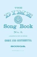 The Dime Song Book No. 2 - A Collection of New and Popular Comic and Sentimental Songs