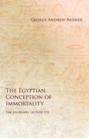 The Egyptian Conception of Immortality - The Ingersoll Lecture 1911