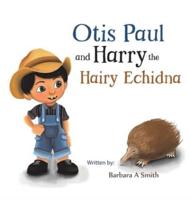 Otis Paul and Harry the Hairy Echidna