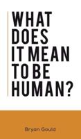 What Does It Mean to Be Human?