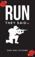 Run They Said...