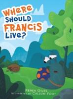 Where Should Francis Live?