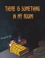 There Is Something in My Room!