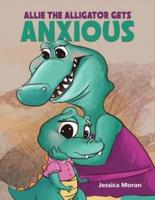 Allie the Alligator Gets Anxious