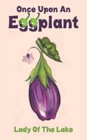 Once Upon an Eggplant