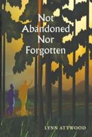 Not Abandoned nor Forgotten