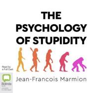 The Psychology of Stupidity