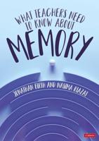 What Teachers Need to Know About Memory