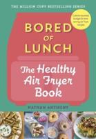 Bored of Lunch. The Healthy Air Fryer Book