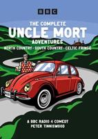 The Complete Uncle Mort Adventures: North Country, South Cou