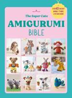 The Super Cute Amigurumi Bible
