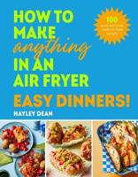 How to Make Anything in an Air Fryer