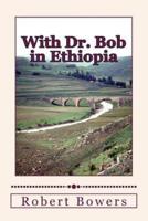 With Dr. Bob in Ethiopia