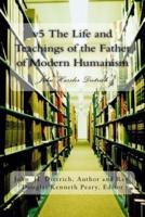 V5 the Life and Teachings of the Father of Modern Humanism