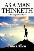 As A Man Thinketh "They Themselves Are Makers of Themselves"