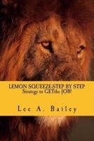 LEMON SQUEEZE-Step by Step Strategy and Documents to Get the JOB!