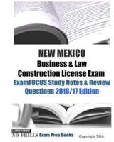 NEW MEXICO Business & Law Construction License Exam ExamFOCUS Study Notes & Review Questions 2016/17 Edition