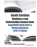 South Carolina Business & Law Construction License Exam ExamFOCUS Study Notes & Review Questions 2016/17 Edition