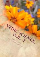 Vedic Science, Vol. 3