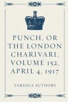 Punch, or the London Charivari, Volume 152, April 4, 1917