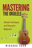 Mastering The Ukulele