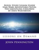Novel Study Lesson Guide Star Wars Adventures Novel The Ghostling Children by Da