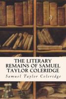 The Literary Remains of Samuel Taylor Coleridge