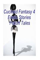 Cuckold Fantasy 4 Erotic Stories Fetish Tales