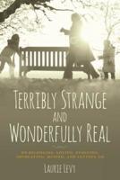 Terribly Strange and Wonderfully Real