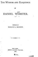 The Wisdom and Eloquence of Daniel Webster