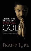 Life Is Not All Good... Its All God