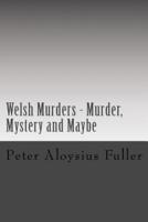 Welsh Murders - Murder, Mystery and Maybe
