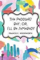The Peddler's Boy; Or, I'll Be Somebody