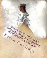 What Katy Did Next .(1886) by Susan Coolidge (Children's Classics)