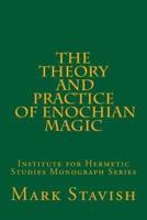 The Theory and Practice of Enochian Magic